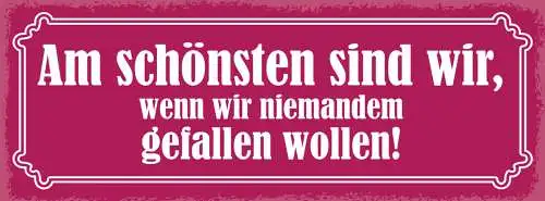 Schild Am Schönsten Sind Wir Wenn Wir Niemanden Gefallen Wollen 27x10