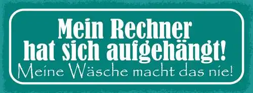 Schild Mein Rechner Hat Sich Aufgehängt Meine Wäsche Macht Das Nie PC 27x10