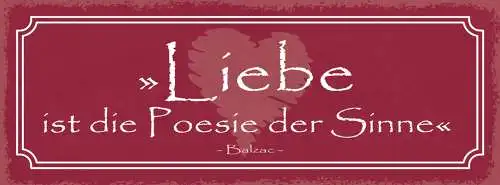 Schild Liebe Ist Die Poesie Der Sinne Balzac Gedicht Zitat 27x10 Blech od.Holz
