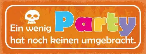 Schild Ein Wenig Party Hat Noch Keinen Umgebracht Feiern 27x10 Blech od.Holz