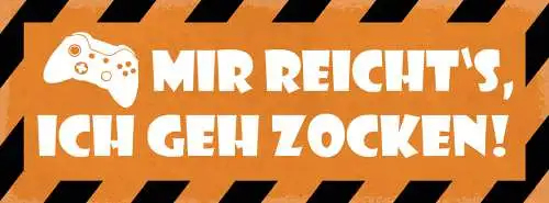 Schild Mir Reicht's Ich Geh Zocken Videospiele Video Games  27x10 Blech od.Holz