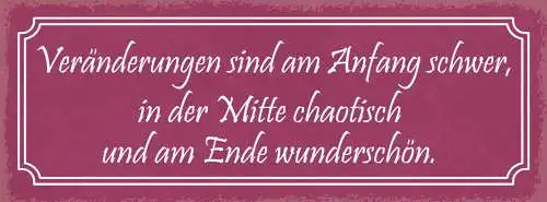 Schild Veränderungen Sind Am Anfang Schwer Mitte Chaotisch Am Ende Wunderschön