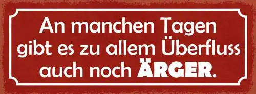 Schild An Manchen Tagen Gibt Es Zu Allen Überfluss Auch Noch Ärger 27x10