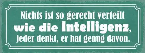 Schild Nichts Ist So Gerecht Verteilt Wie Die Intelligenz Jeder Denkt Hat Genug