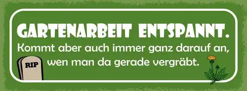 Schild Gartenarbeit Entspannt Kommt Immer Darauf An Wen Man Da Gerade Vergräbt