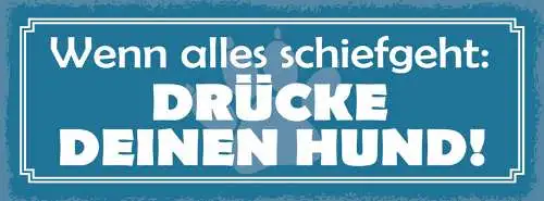 Schild Wenn Alles Schief Geht Drücke Deinen Hund Hunde Tier 27x10 Blech od.Holz