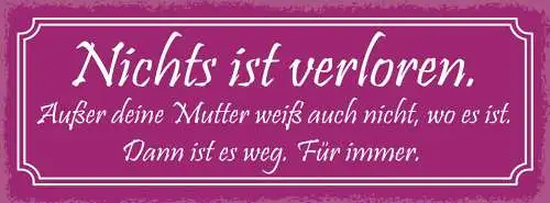 Schild Nichts Ist Verloren Außer Deine Mutter Weiß Nicht Wo Es Ist Weg Für Immer