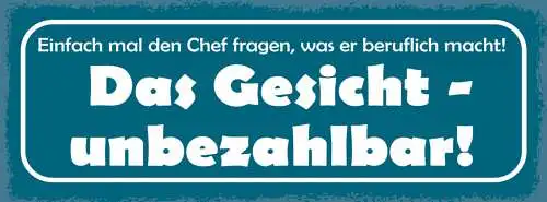 Schild Einfach Mal Den Chef Fragen Was Er So Beruflich Macht Gesicht Unbezahlbar
