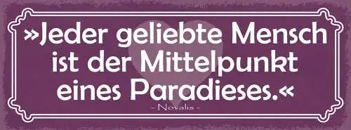 Schild Jeder Geliebte Mensch Ist Der Mittelpunkt Eines Paradieses Novalis 27x10