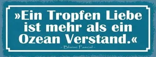 Schild Ein Tropfen Liebe Ist Mehr Als Ein Ozean Verstand  Blaise Pascal 27x10