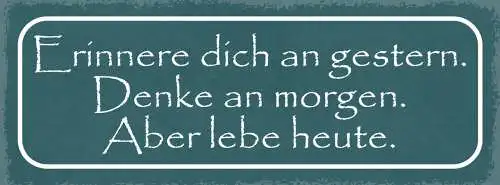 Schild Erinnere Dich An Gestern Denke An Morgen Aber Lebe Heute Im Jetzt 27x10