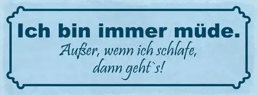 Schild Ich Bin Immer Müde Außer Wenn Ich Schlafe Dann Geht's Schlafen 27x10