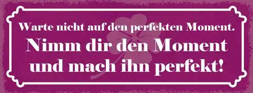 Schild Warte Nicht Auf Den Perfekten Moment Nimm Dir Den Moment Mach Ihn Perfekt