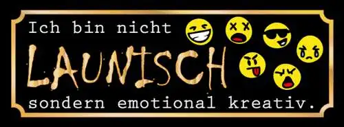 Schild Ich Bin Nicht Launisch Sondern Emotional Kreativ 27 x 10 Blech od. Holz
