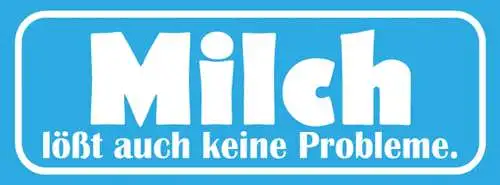 Schild Milch Löst Auch Keine Probleme Kuh Gesundheit 27x10 Blech od. Holz