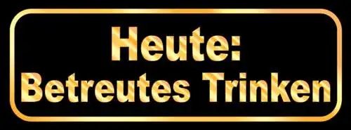 Schild Heute: Betreutes Trinken Alkohol Bier Bar Wirt Lokal 27x10 Blech od. Holz