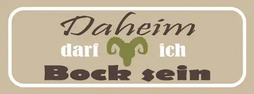 Schild Daheim Darf Ich Bock Sein Zuhause Bockig Stur 27x10 Blech od. Holz