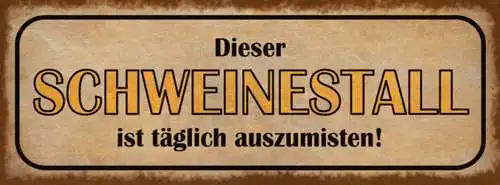 Schild Dieser Schweinestall Ist Täglich Auszumisten Chaos 27x10 Blech od.Holz