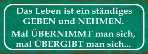 Schild Das Leben Ist Ständiges Geben & Nehmen Mal Übernimmt Übergibt Man Sich