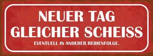 Schild Neuer Tag Gleicher Scheiss Evtl Andere Reihenfolge 27x10 Blech od.Holz