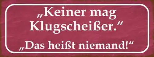 Schild Keiner Mag Klugscheisser Das Heißt Niemand 27x10 Blech od.Holz