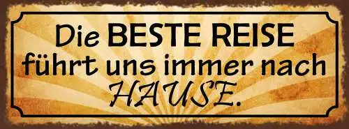 Schild Die Beste Reise Führt Uns Immer Nach Hause Heimat  27x10 Blech od.Holz