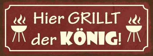Schild Hier Grillt Der König Grillen Grill Griller BBQ 27x10 Blech od.Holz