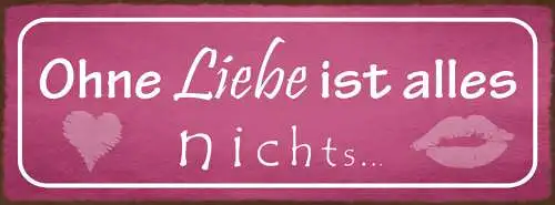 Schild Ohne Liebe Ist Alles Nichts Beziehung Ehe Paar 27x10 Blech od.Holz
