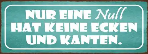 Schild Nur Eine Null Hat Keine Ecken & Kanten Charakter 27x10 Blech od.Holz