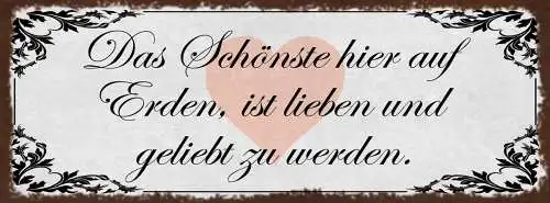 Schild Das Schönste Hier Auf Erden Ist Liebe & Geliebt Zu Werden Liebe 27x10