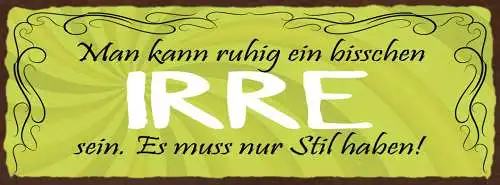 Schild Man Kann Ruhig Ein Bisschen Irre Sein Es Muss Nur Stil Haben 27x10