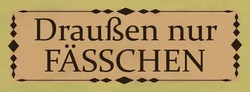Schild Draußen Nur Fässchen Fass Alkohol Bier Lokal Wirt 27x10 Blech od.Holz