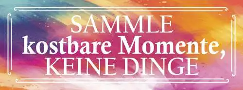 Schild Sammle Kostbare Momente Keine Dinge Erinnerungen 27x10 Blech od.Holz