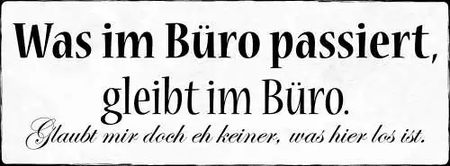 Schild Was Im Büro Passiert Bleibt Im Büro Glaubt Mir Eh Keiner Was Hier Los Ist