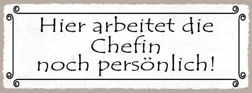 Schild Hier Arbeitet Die Chefin Noch Persönlich Firma Laden 27x10 Blech od.Holz