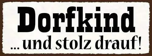 Schild dorf kind & stolz drauf am land aufgewachsen kinder 27x10 blech od.holz