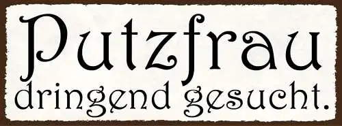 Schild Putzfrau Dringend Gesucht Reinigen Putzen Aufräumen 27x10 Blech od.Holz