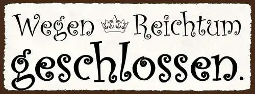 Schild Wegen Reichtum Geschlossen Geschäft Lokal Zu Reich 27x10 Blech od.Holz