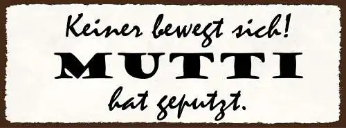 Schild Keiner Bewegt Sich Mutti Hat Geputzt Mama Putzen 27x10 Blech od.Holz