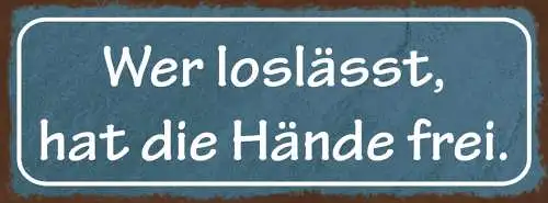 Schild Wer Loslässt Hat Die Hände Frei Leben Arbeit Freizeit 27x10 Blech od.Holz
