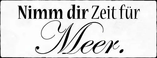 Schild nimmt dir zeit für meer urlaub ferien strand see 27x10 blech od.holz
