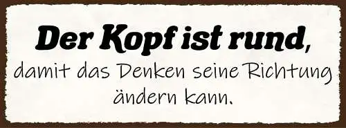 Schild Der Kopf Ist Rund Damit Das Denken Seine Richtung Ändern Kann 27x10