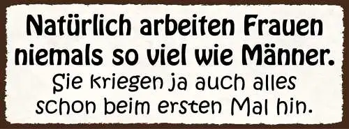 Schild Natürlich Arbeiten Frauen Niemals So Viel Wie Männer Kriegen 1. Mal Hin
