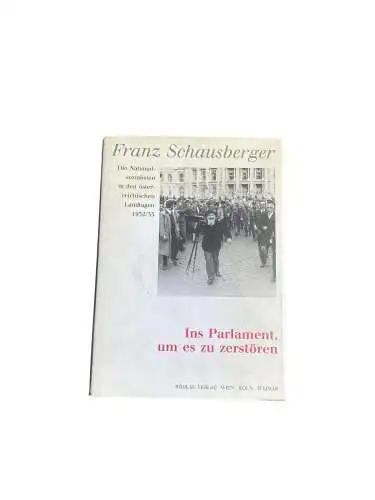 4658 Franz Schausberger INS PARLAMENT, UM ES ZU ZERSTÖREN. DAS "PARLAMENTARISCH