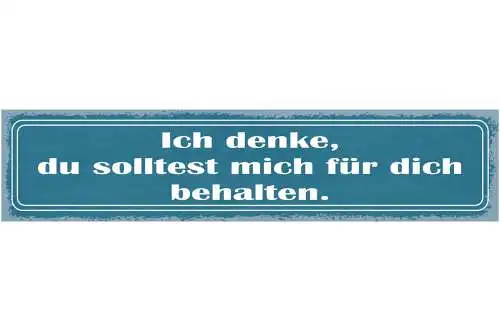 Schild Ich Denke Du Solltest Mich Für Dich Behalten Liebe 46 x 10 Blech od. Holz
