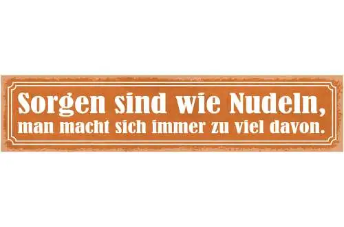 Schild Sorgen Sind Wie Nudeln Man Macht Sich Immer Zu Viel Davon Kochen 46 x 10