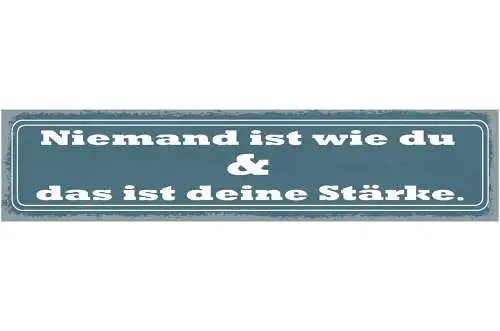 Schild niemand ist wie du und das ist deine stärke einmalig 46x10 blech od. holz
