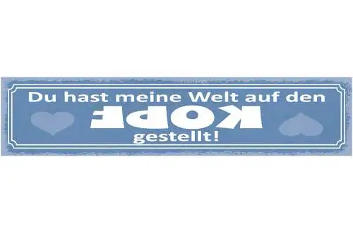 Schild Du Hast Meine Welt Auf Den Kopf Gestellt Liebe 46 x 10 Blech od. Holz