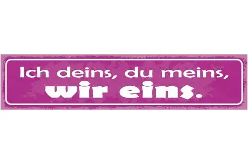 Schild Ich Meins Du Deins Wir Eins Liebe Beziehung Ehe 46 x 10 Blech od. Holz