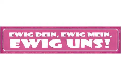 Schild Ewig Dein Ewig Mein Ewig Uns Liebe Ehe Beziehung 46 x 10 Blech od. Holz